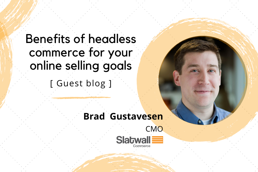 Benefits of headless commerce for your online selling goals